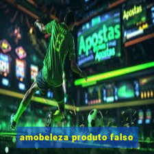 amobeleza produto falso